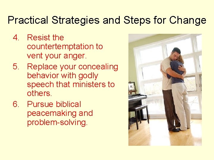 Practical Strategies and Steps for Change 4. Resist the countertemptation to vent your anger.