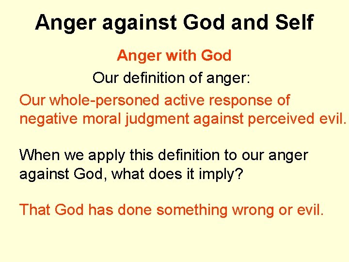 Anger against God and Self Anger with God Our definition of anger: Our whole-personed