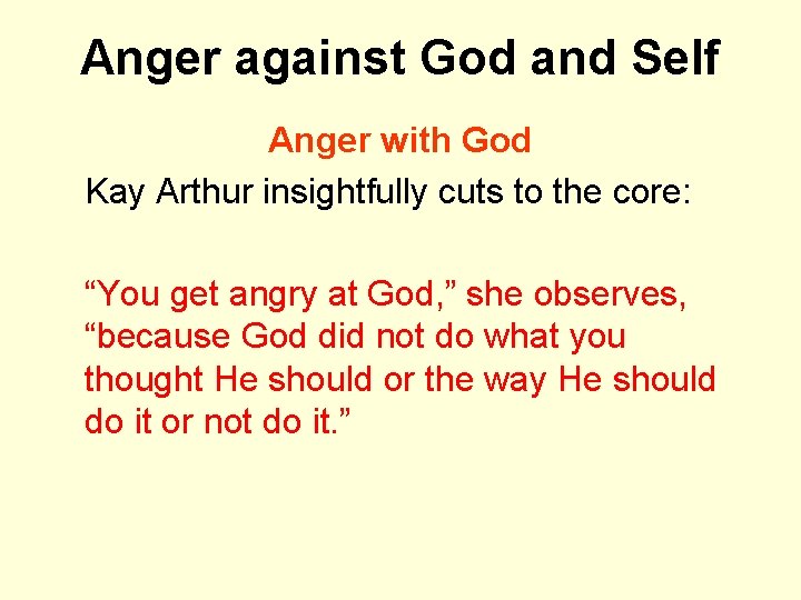 Anger against God and Self Anger with God Kay Arthur insightfully cuts to the
