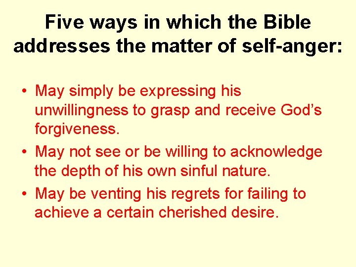 Five ways in which the Bible addresses the matter of self-anger: • May simply