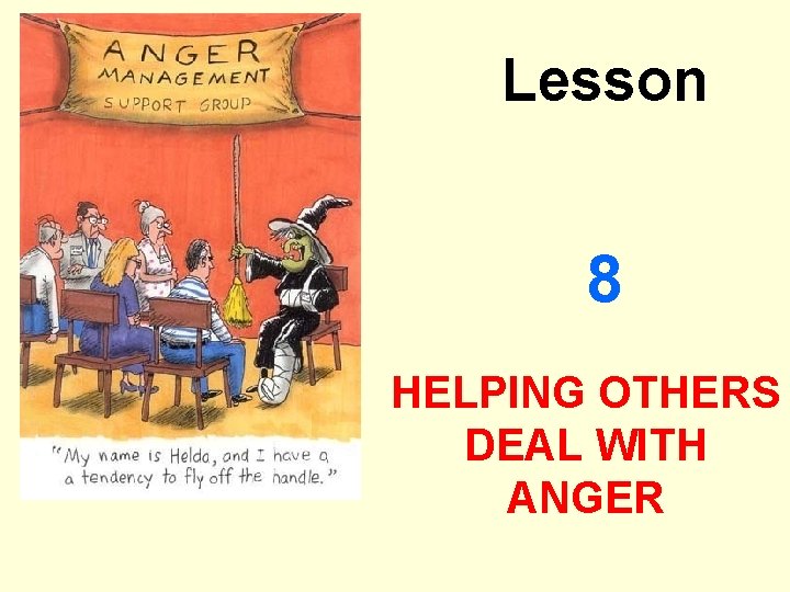 Lesson 8 HELPING OTHERS DEAL WITH ANGER 