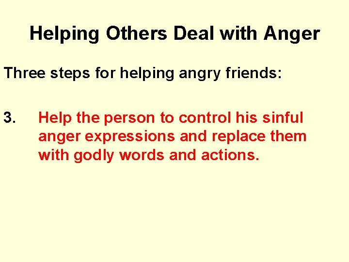 Helping Others Deal with Anger Three steps for helping angry friends: 3. Help the