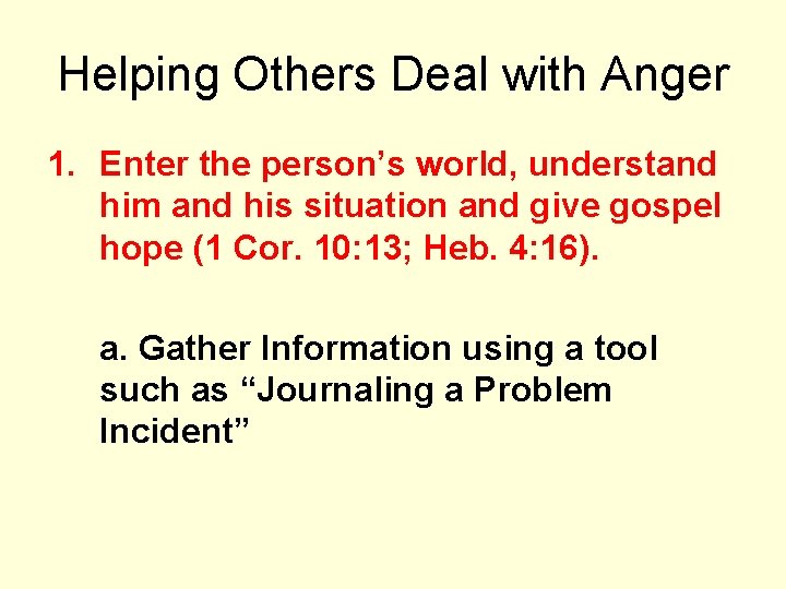 Helping Others Deal with Anger 1. Enter the person’s world, understand him and his