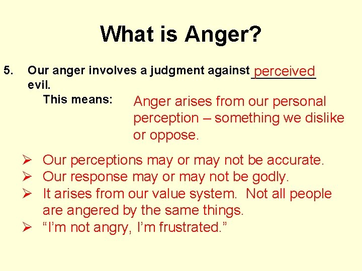 What is Anger? 5. Our anger involves a judgment against _______ perceived evil. This