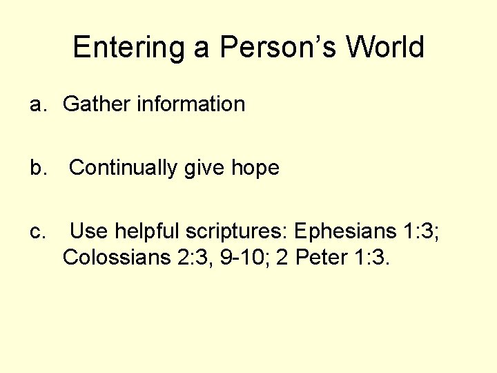 Entering a Person’s World a. Gather information b. Continually give hope c. Use helpful