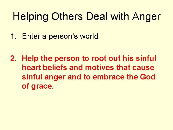 Helping Others Deal with Anger 1. Enter a person’s world 2. Help the person
