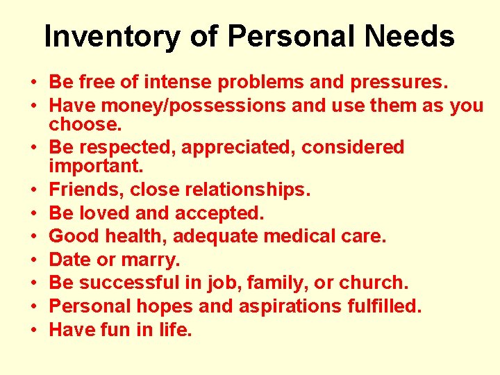 Inventory of Personal Needs • Be free of intense problems and pressures. • Have