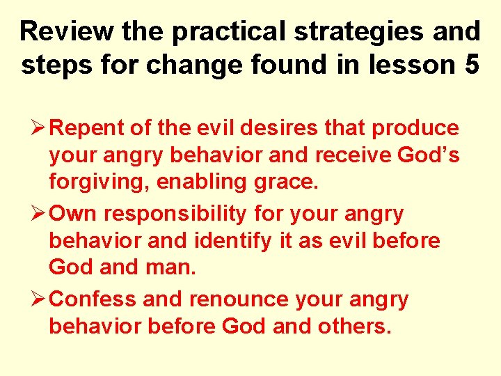 Review the practical strategies and steps for change found in lesson 5 Ø Repent