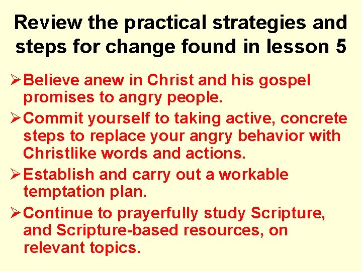 Review the practical strategies and steps for change found in lesson 5 Ø Believe