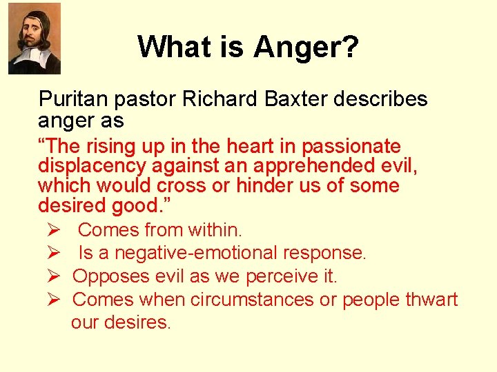 What is Anger? Puritan pastor Richard Baxter describes anger as “The rising up in