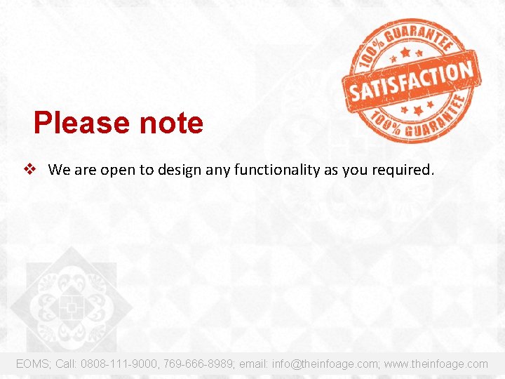 Please note v We are open to design any functionality as you required. EOMS;