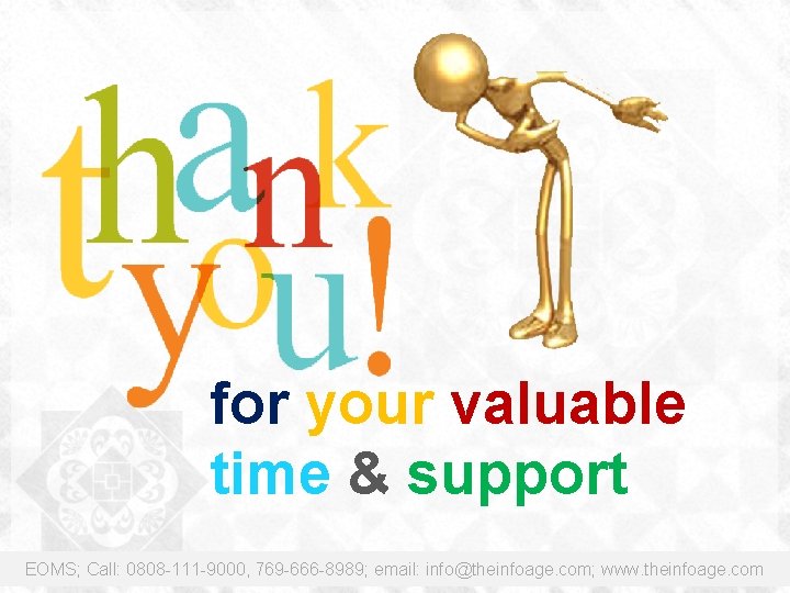 for your valuable time & support EOMS; Call: 0808 -111 -9000, 769 -666 -8989;