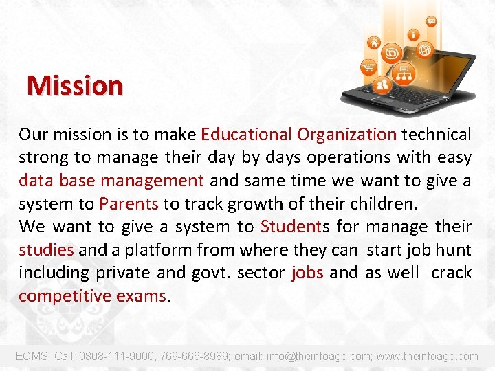 Mission Our mission is to make Educational Organization technical strong to manage their day