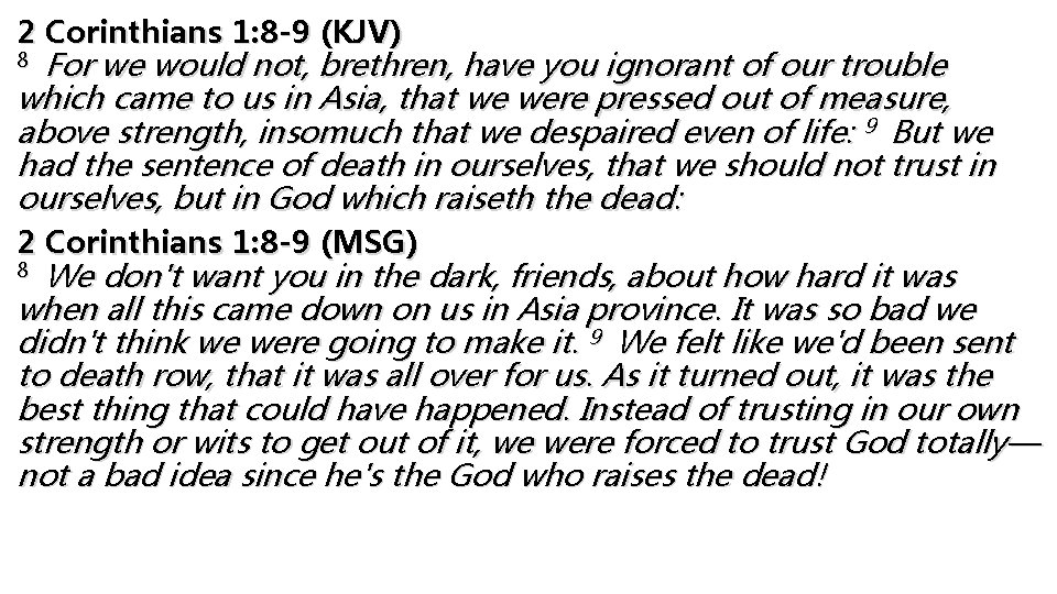 2 Corinthians 1: 8 -9 (KJV) For we would not, brethren, have you ignorant