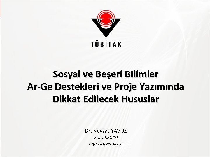 Sosyal ve Beşeri Bilimler Ar-Ge Destekleri ve Proje Yazımında Dikkat Edilecek Hususlar Dr. Nevzat