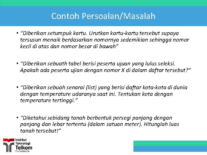 Contoh Persoalan/Masalah • “Diberikan setumpuk kartu. Urutkan kartu-kartu tersebut supaya tersusun menaik berdasarkan nomornya