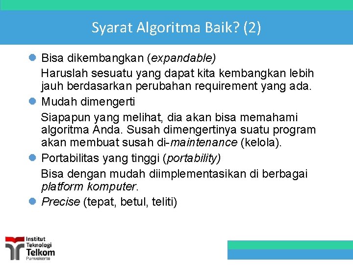 Syarat Algoritma Baik? (2) l Bisa dikembangkan (expandable) Haruslah sesuatu yang dapat kita kembangkan