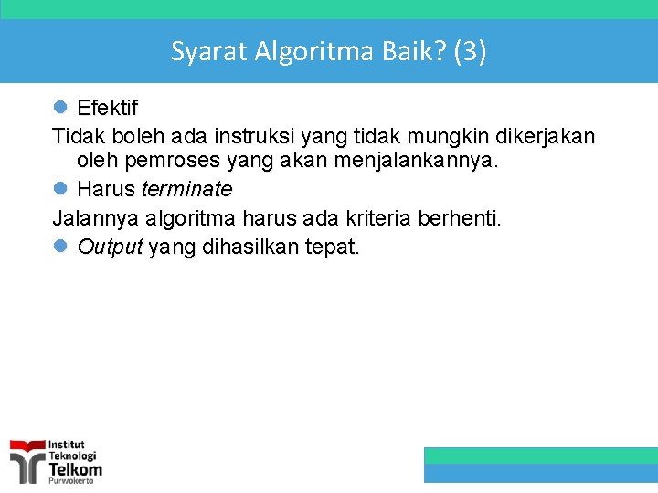 Syarat Algoritma Baik? (3) l Efektif Tidak boleh ada instruksi yang tidak mungkin dikerjakan