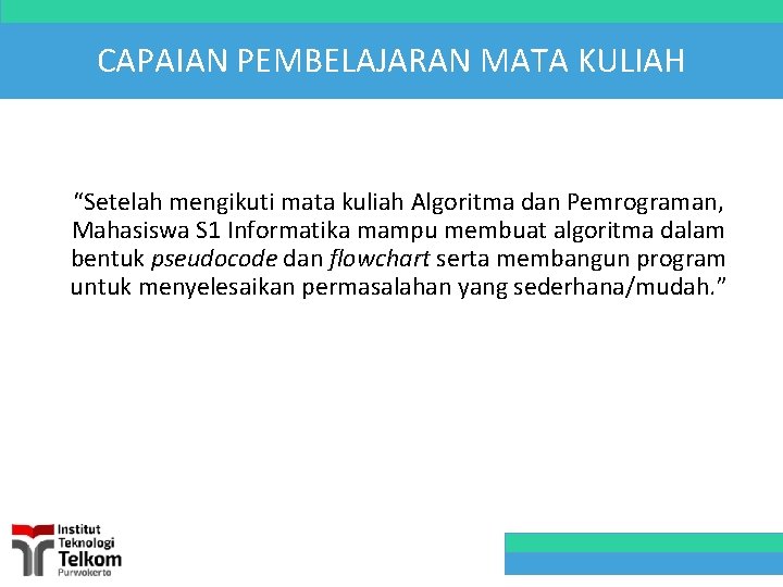 CAPAIAN PEMBELAJARAN MATA KULIAH “Setelah mengikuti mata kuliah Algoritma dan Pemrograman, Mahasiswa S 1