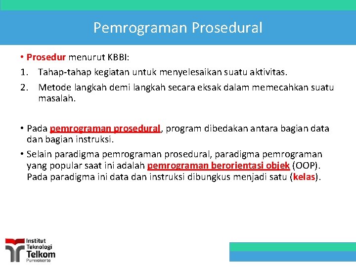 Pemrograman Prosedural • Prosedur menurut KBBI: 1. Tahap-tahap kegiatan untuk menyelesaikan suatu aktivitas. 2.