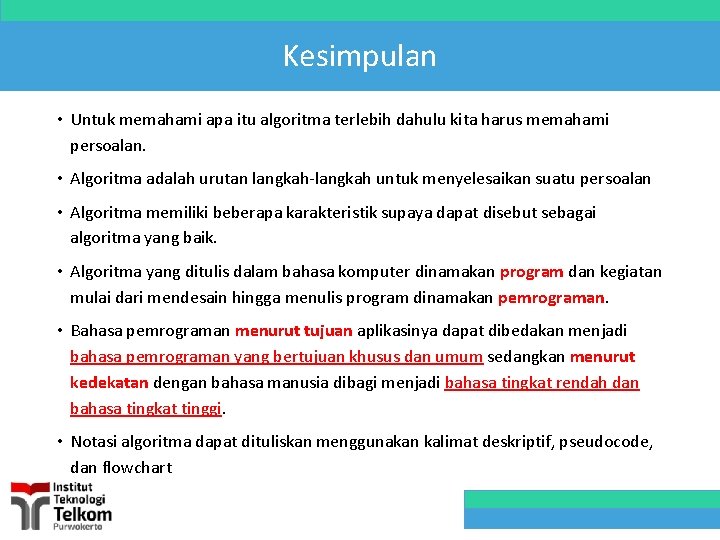 Kesimpulan • Untuk memahami apa itu algoritma terlebih dahulu kita harus memahami persoalan. •