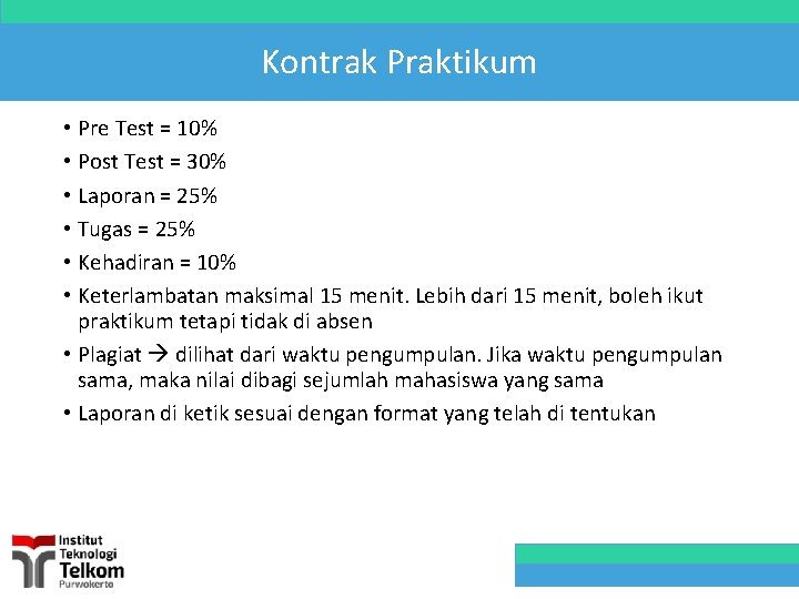 Kontrak Praktikum • Pre Test = 10% • Post Test = 30% • Laporan