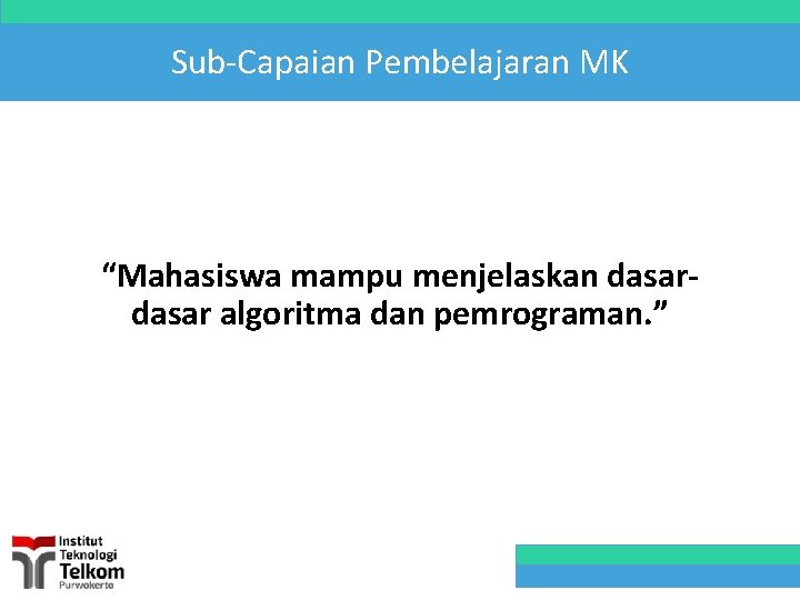 Sub-Capaian Pembelajaran MK “Mahasiswa mampu menjelaskan dasar algoritma dan pemrograman. ” 