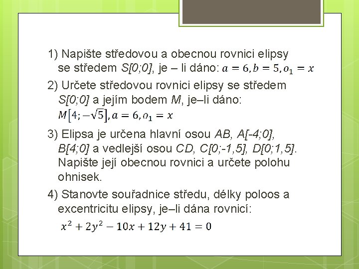 1) Napište středovou a obecnou rovnici elipsy se středem S[0; 0], je – li