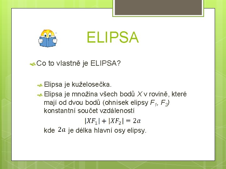 ELIPSA Co to vlastně je ELIPSA? Elipsa je kuželosečka. Elipsa je množina všech bodů