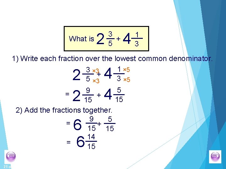 What is 2 3 + 5 4 1 3 1) Write each fraction over