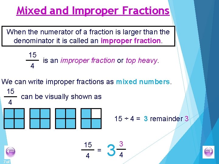 Mixed and Improper Fractions When the numerator of a fraction is larger than the