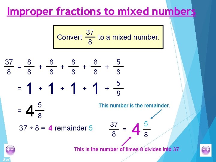 Improper fractions to mixed numbers 37 Convert to a mixed number. 8 37 8