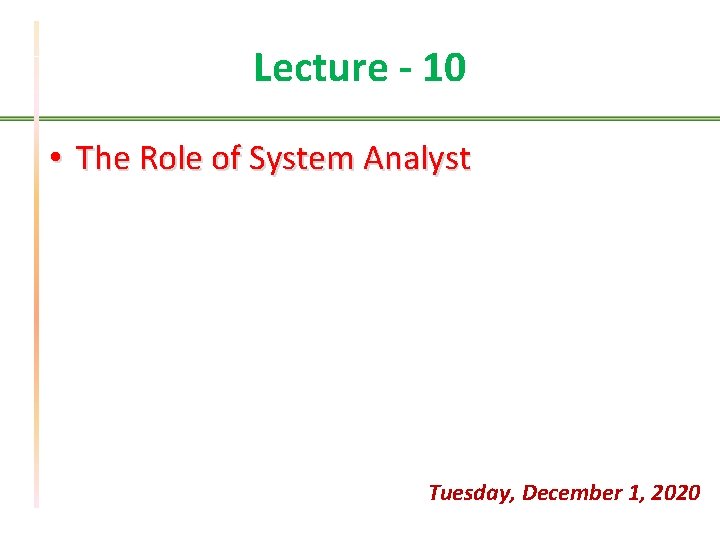 Lecture - 10 • The Role of System Analyst Tuesday, December 1, 2020 