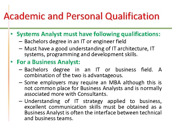 Academic and Personal Qualification • Systems Analyst must have following qualifications: – Bachelors degree
