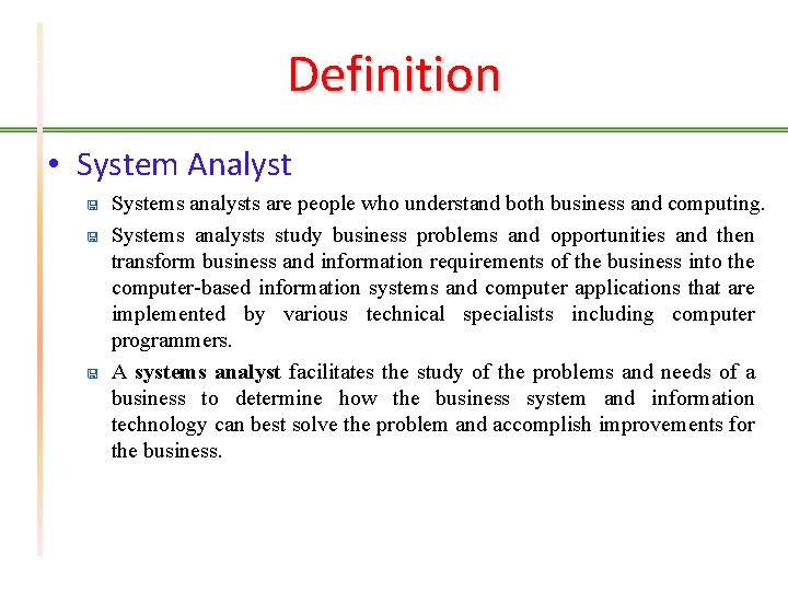 Definition • System Analyst < < < Systems analysts are people who understand both