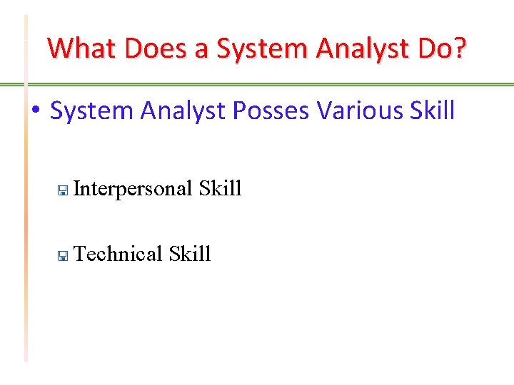 What Does a System Analyst Do? • System Analyst Posses Various Skill < Interpersonal