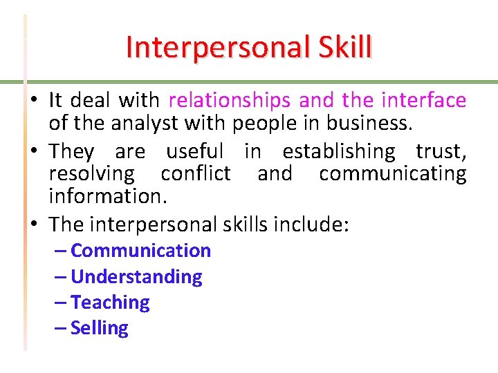 Interpersonal Skill • It deal with relationships and the interface of the analyst with