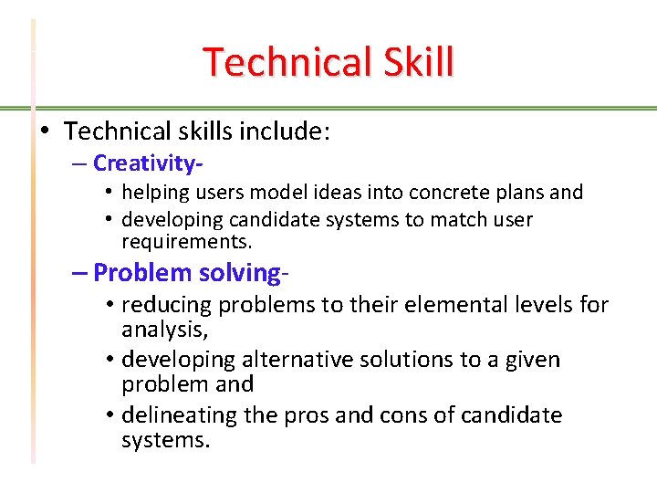 Technical Skill • Technical skills include: – Creativity- • helping users model ideas into