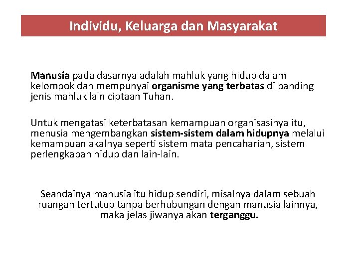 Individu, Keluarga dan Masyarakat Manusia pada dasarnya adalah mahluk yang hidup dalam kelompok dan