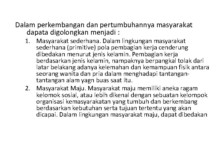 Dalam perkembangan dan pertumbuhannya masyarakat dapata digolongkan menjadi : 1. Masyarakat sederhana. Dalam lingkungan