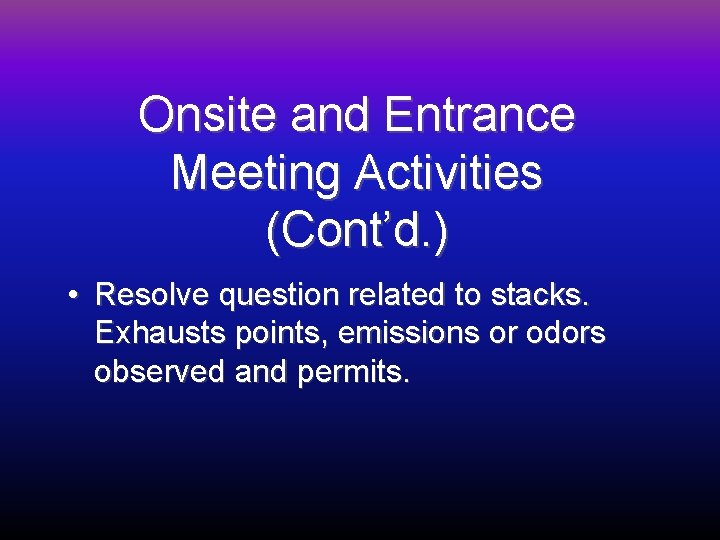 Onsite and Entrance Meeting Activities (Cont’d. ) • Resolve question related to stacks. Exhausts