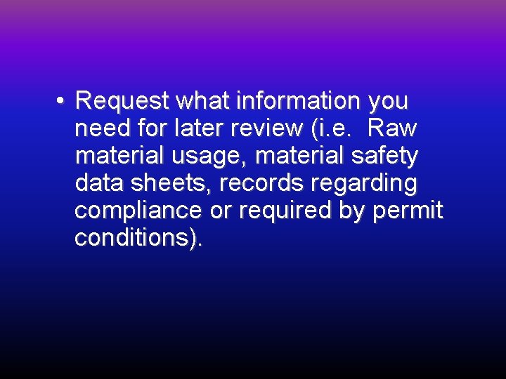  • Request what information you need for later review (i. e. Raw material