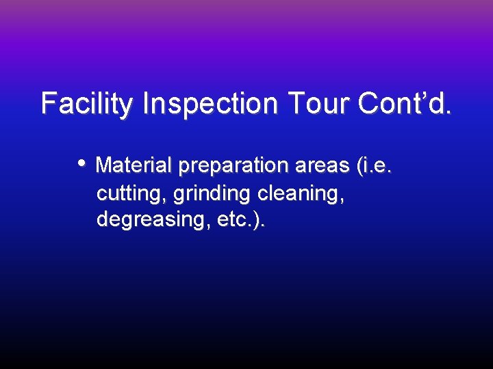 Facility Inspection Tour Cont’d. • Material preparation areas (i. e. cutting, grinding cleaning, degreasing,