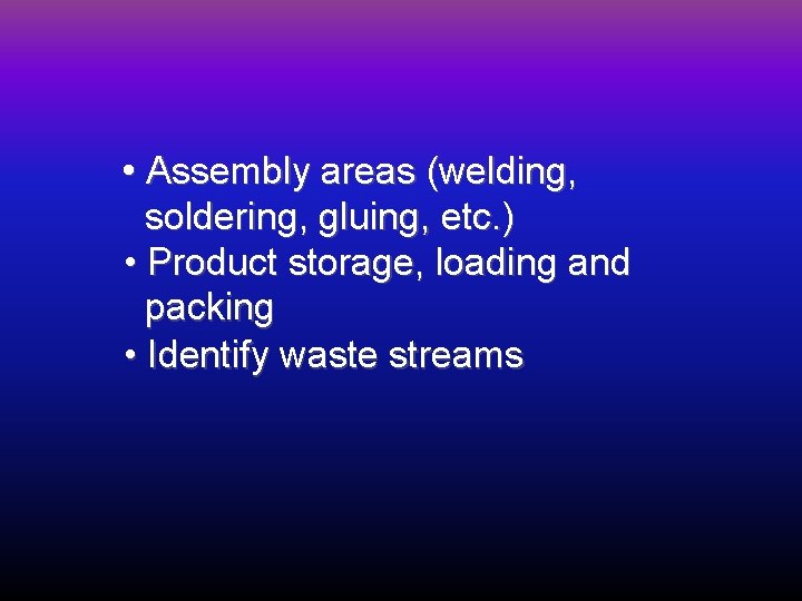  • Assembly areas (welding, soldering, gluing, etc. ) • Product storage, loading and