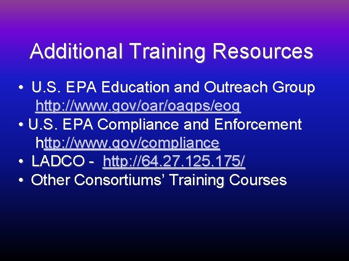 Additional Training Resources • U. S. EPA Education and Outreach Group http: //www. gov/oar/oaqps/eog