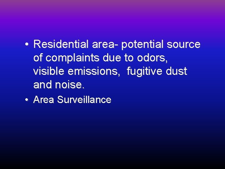  • Residential area- potential source of complaints due to odors, visible emissions, fugitive