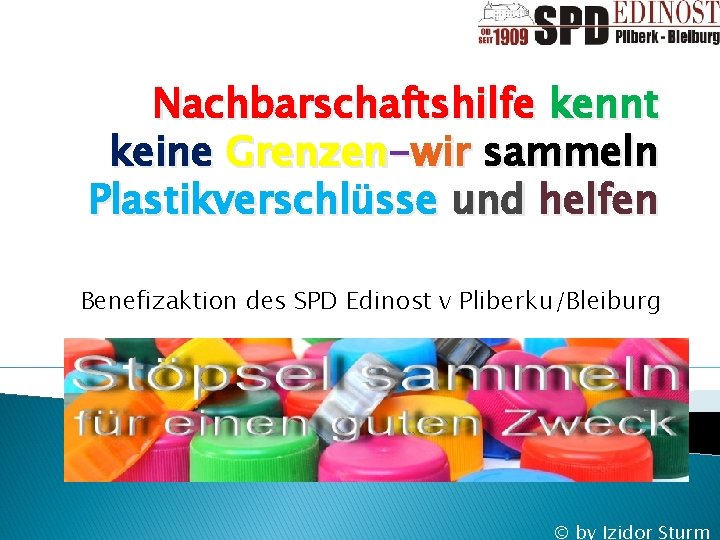 Nachbarschaftshilfe kennt keine Grenzen-wir sammeln Plastikverschlüsse und helfen Benefizaktion des SPD Edinost v Pliberku/Bleiburg