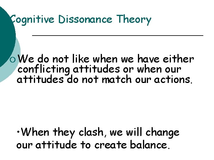 Cognitive Dissonance Theory ¡ We do not like when we have either conflicting attitudes