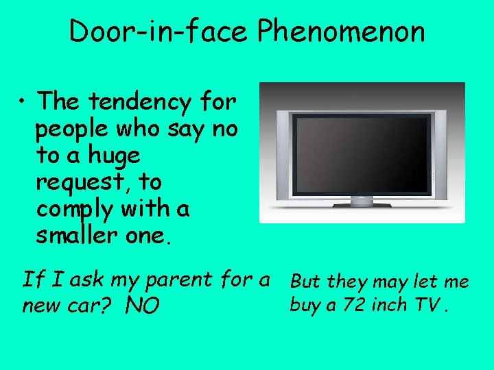 Door-in-face Phenomenon • The tendency for people who say no to a huge request,