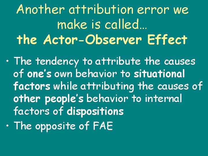 Another attribution error we make is called… the Actor-Observer Effect • The tendency to